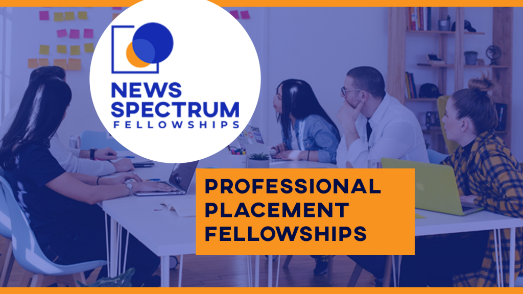 Professional Placement Fellowships NewsSpectrum Fellowships